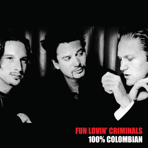 FUN LOVIN' CRIMINALS - 100% COLUMBIANFUN LOVIN CRIMINALS - 100 COLOMBIAN.jpg